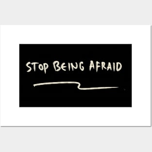 Stop Being Afraid Posters and Art